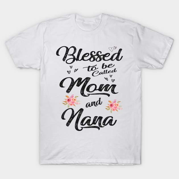 mothers day blessed to be called mom and nana T-Shirt by Bagshaw Gravity